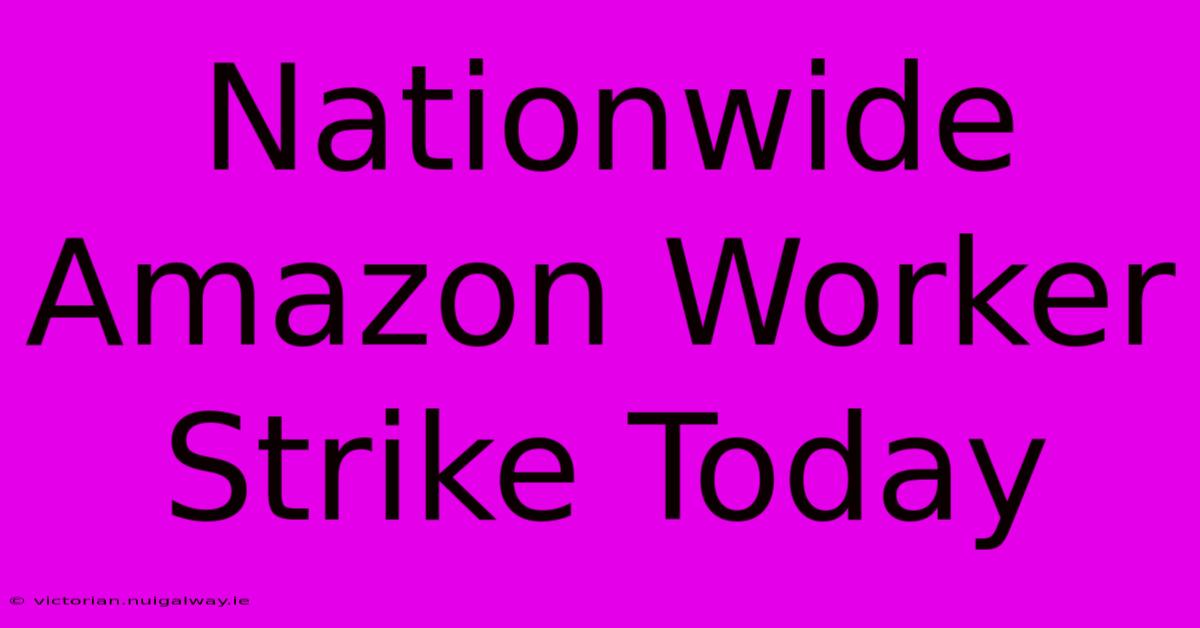 Nationwide Amazon Worker Strike Today