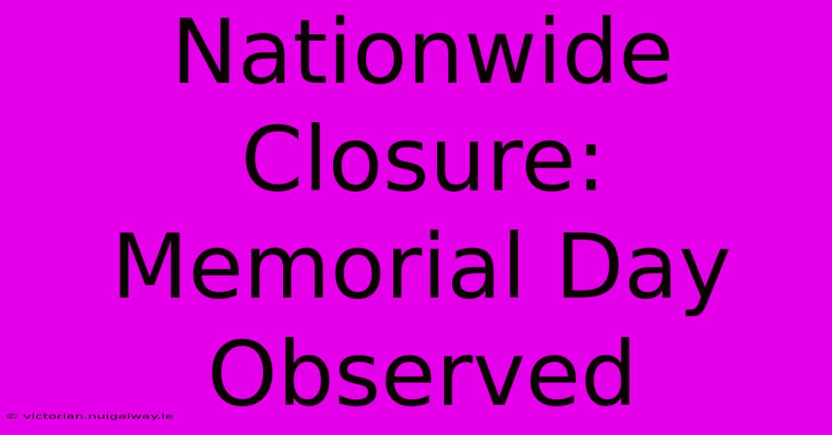 Nationwide Closure: Memorial Day Observed