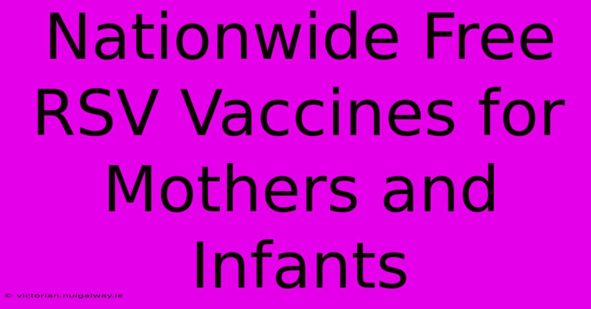 Nationwide Free RSV Vaccines For Mothers And Infants