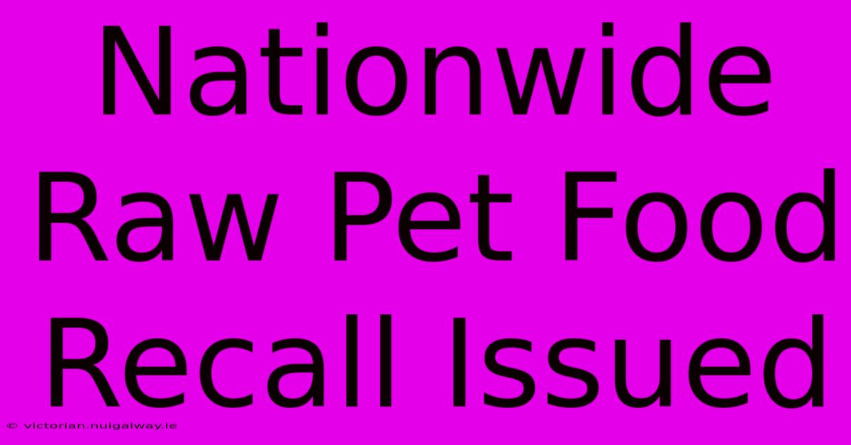 Nationwide Raw Pet Food Recall Issued