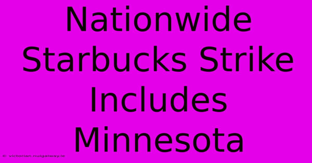 Nationwide Starbucks Strike Includes Minnesota