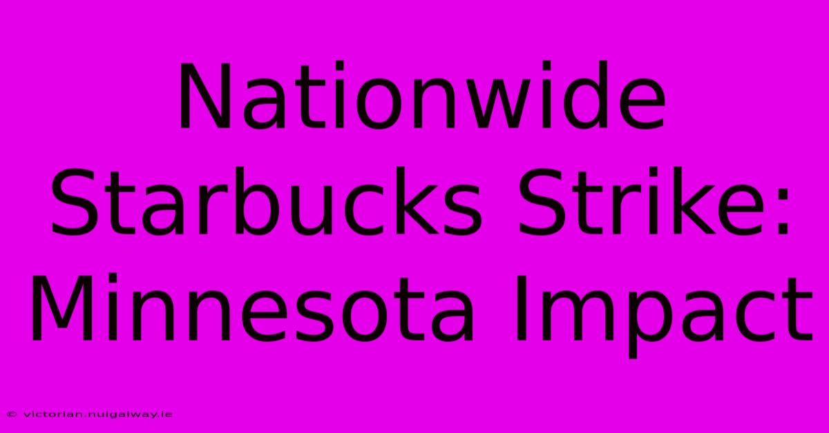 Nationwide Starbucks Strike: Minnesota Impact