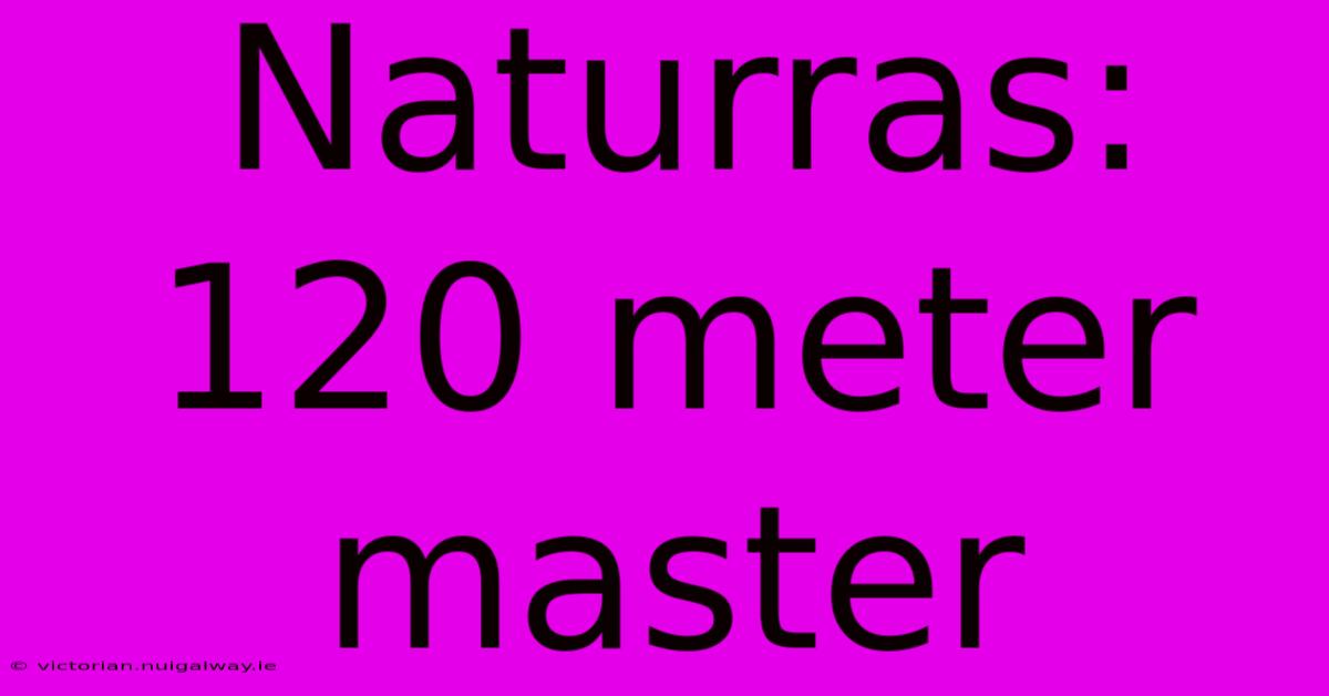 Naturras: 120 Meter Master