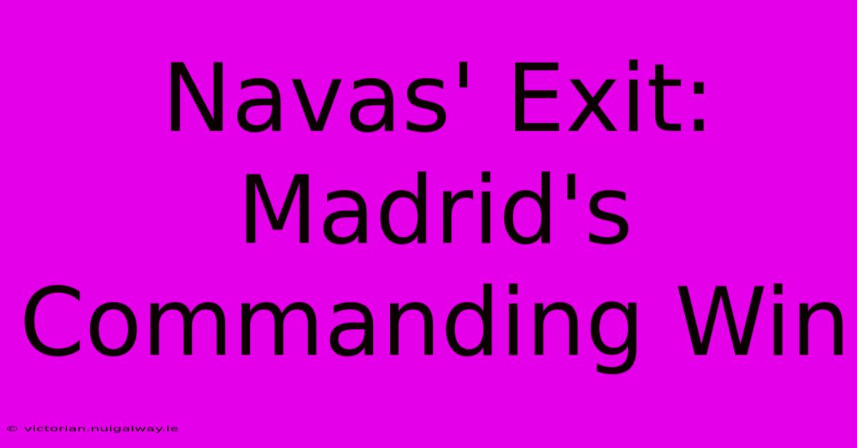 Navas' Exit: Madrid's Commanding Win