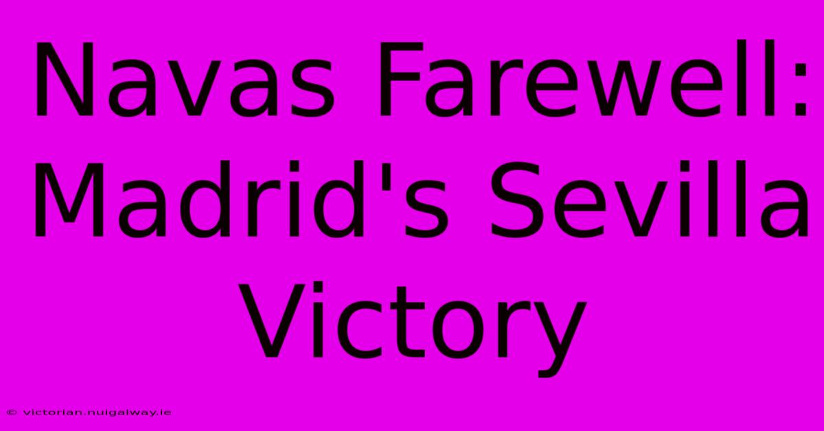 Navas Farewell: Madrid's Sevilla Victory