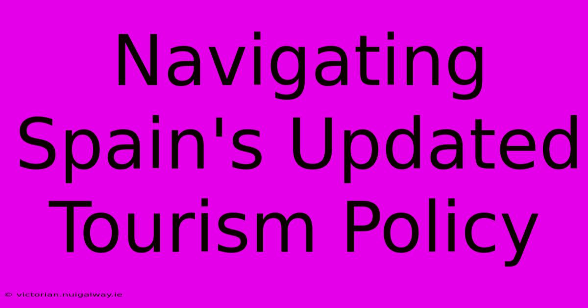 Navigating Spain's Updated Tourism Policy