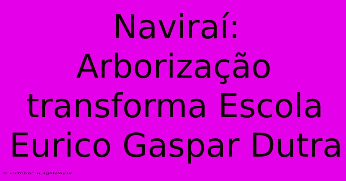 Naviraí:  Arborização Transforma Escola Eurico Gaspar Dutra