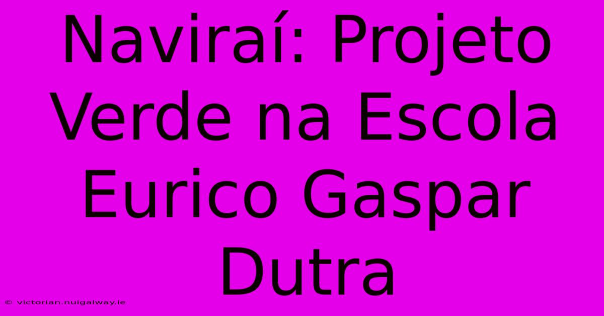 Naviraí: Projeto Verde Na Escola Eurico Gaspar Dutra