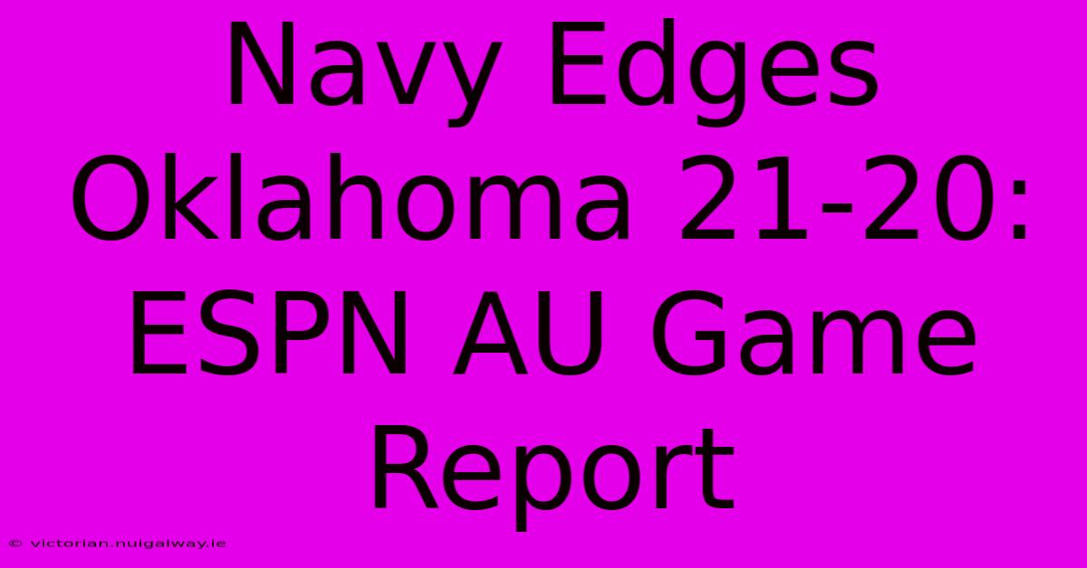 Navy Edges Oklahoma 21-20: ESPN AU Game Report