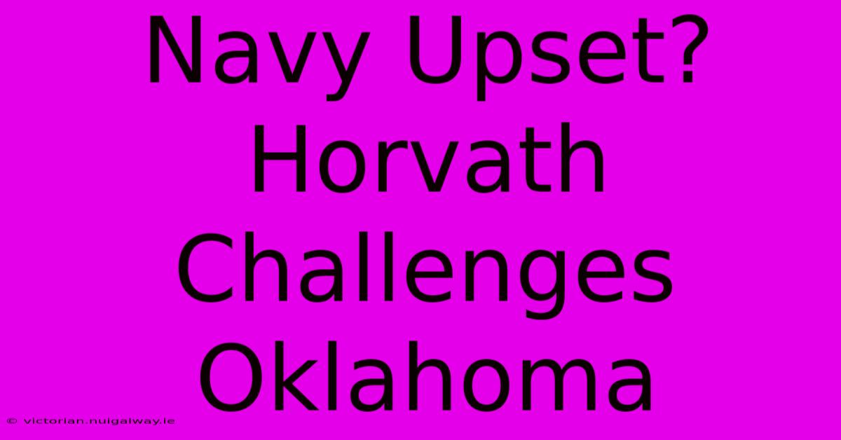 Navy Upset? Horvath Challenges Oklahoma