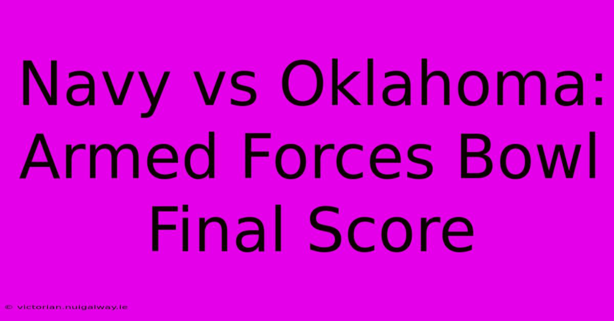 Navy Vs Oklahoma: Armed Forces Bowl Final Score