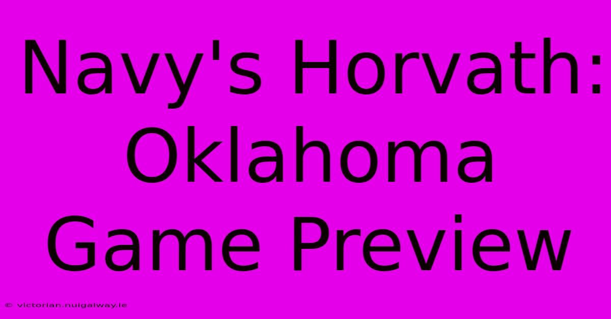 Navy's Horvath: Oklahoma Game Preview