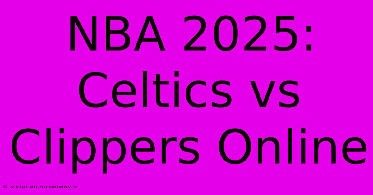 NBA 2025: Celtics Vs Clippers Online