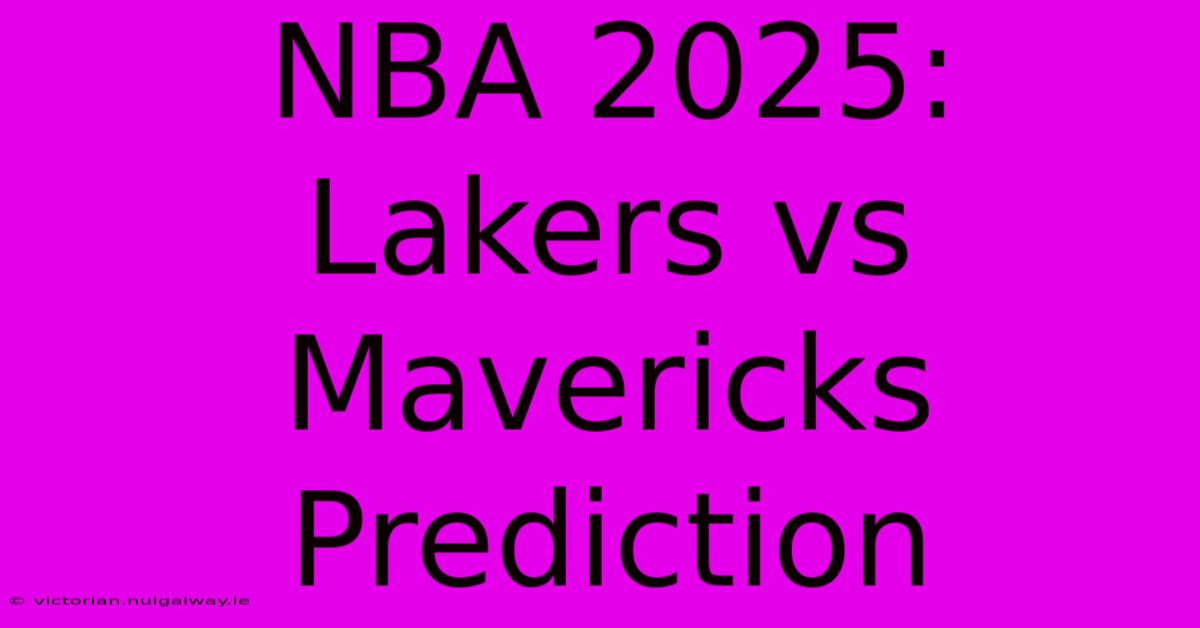 NBA 2025: Lakers Vs Mavericks Prediction