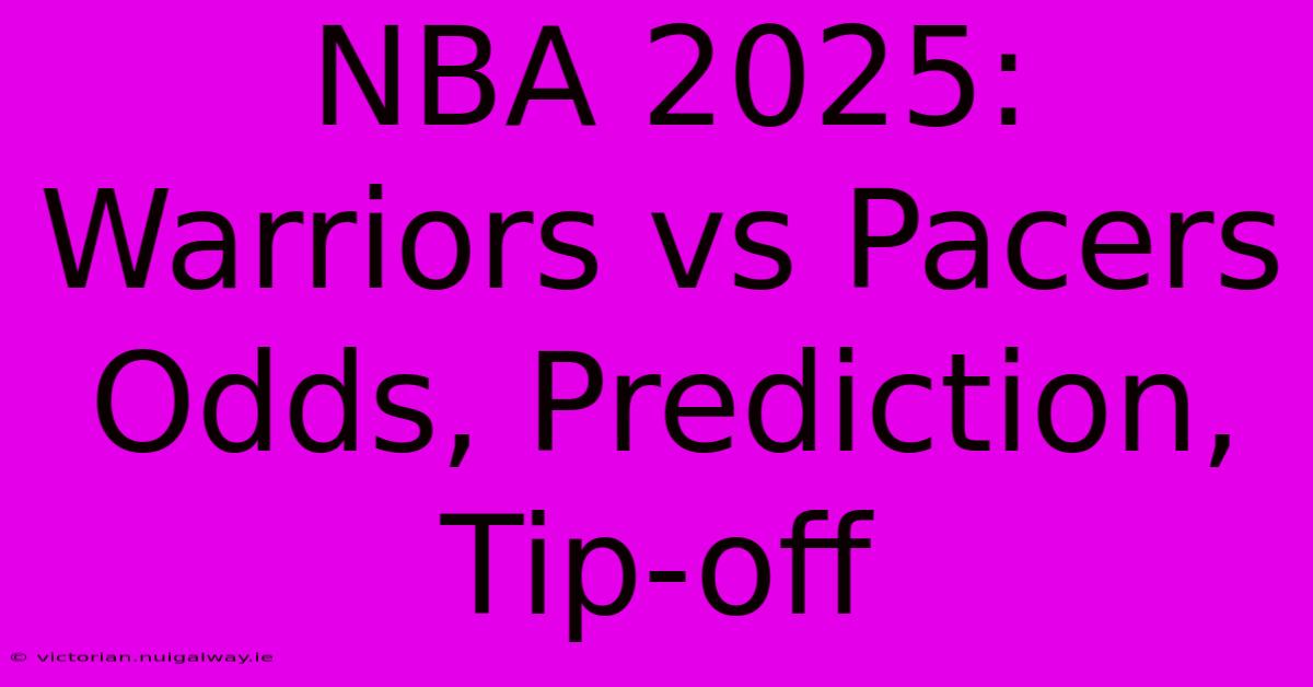 NBA 2025:  Warriors Vs Pacers Odds, Prediction, Tip-off