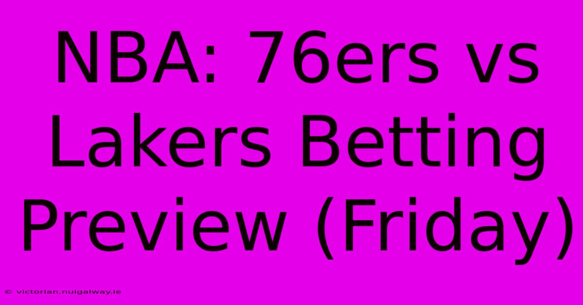 NBA: 76ers Vs Lakers Betting Preview (Friday)