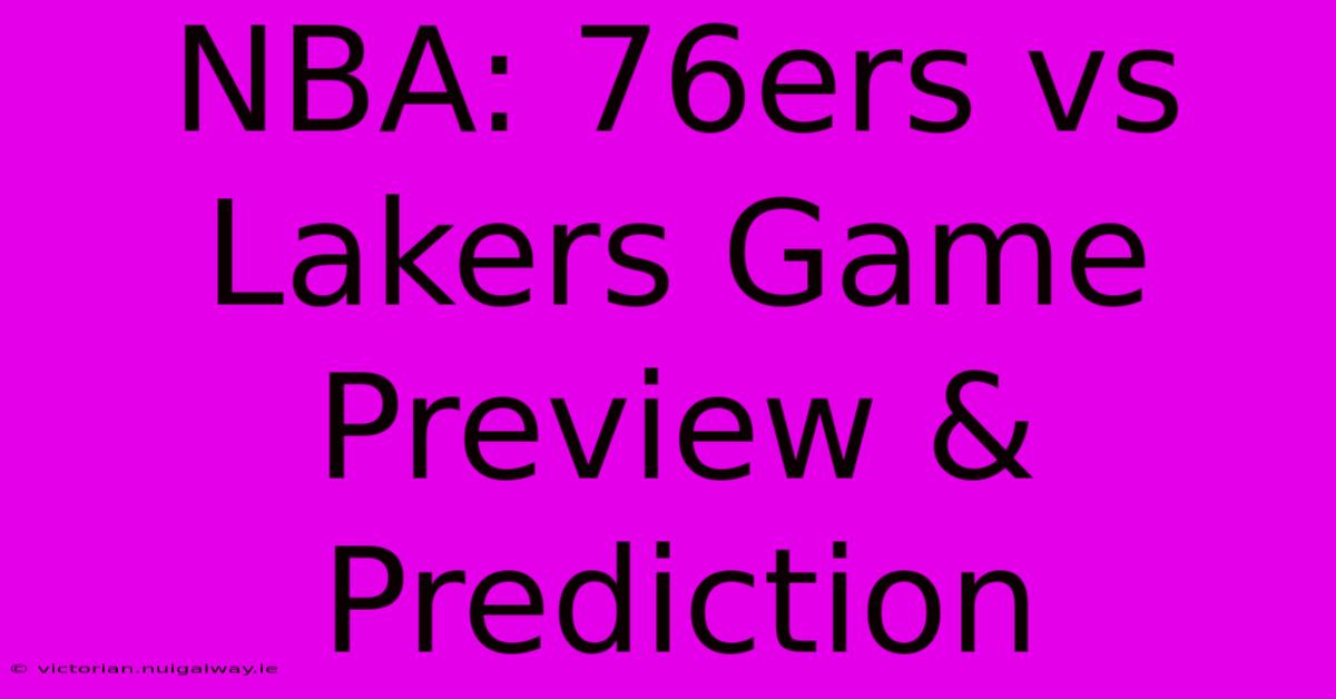 NBA: 76ers Vs Lakers Game Preview & Prediction