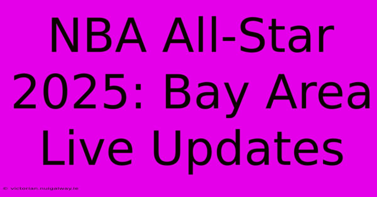 NBA All-Star 2025: Bay Area Live Updates