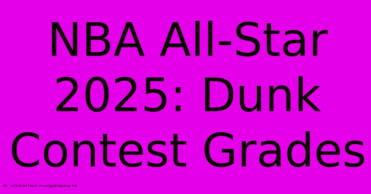 NBA All-Star 2025: Dunk Contest Grades