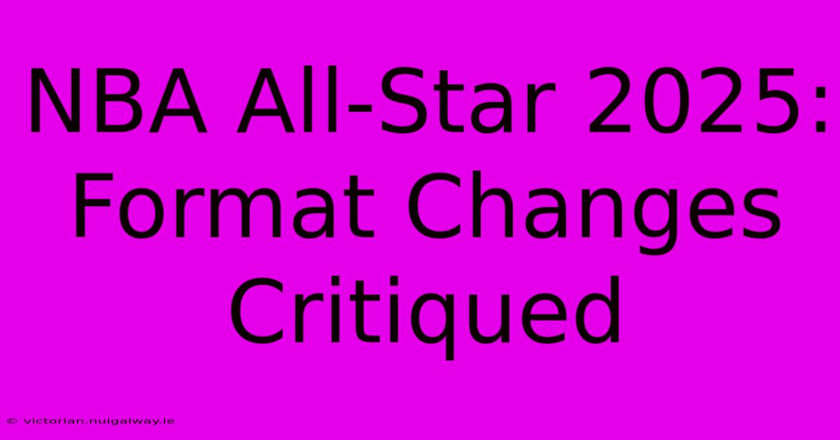 NBA All-Star 2025: Format Changes Critiqued