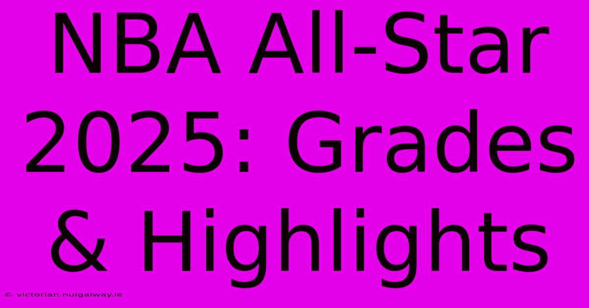 NBA All-Star 2025: Grades & Highlights