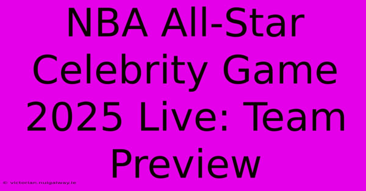 NBA All-Star Celebrity Game 2025 Live: Team Preview