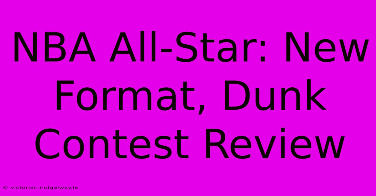 NBA All-Star: New Format, Dunk Contest Review