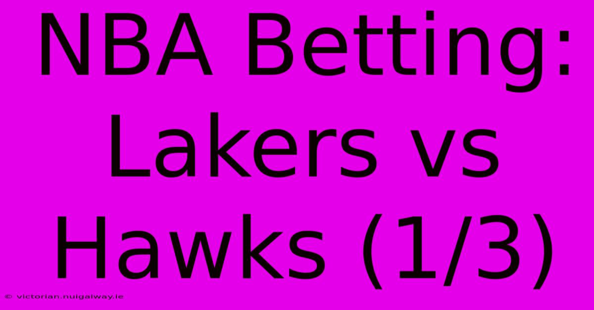 NBA Betting: Lakers Vs Hawks (1/3)