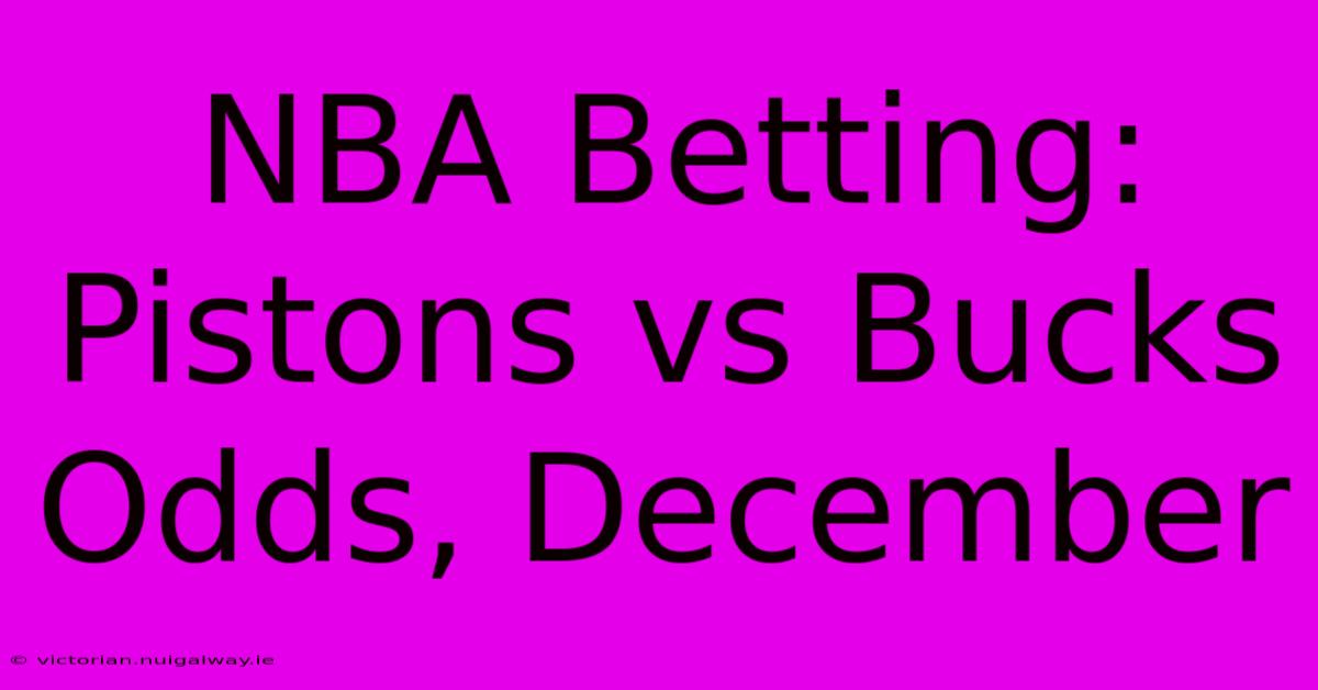 NBA Betting: Pistons Vs Bucks Odds, December