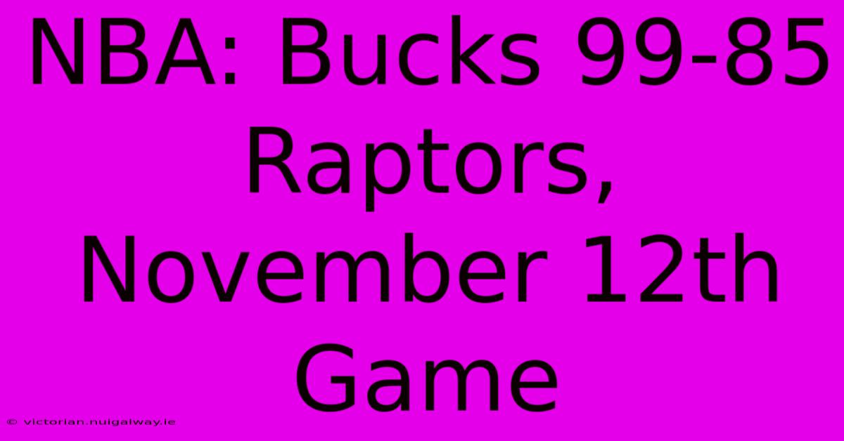 NBA: Bucks 99-85 Raptors, November 12th Game 