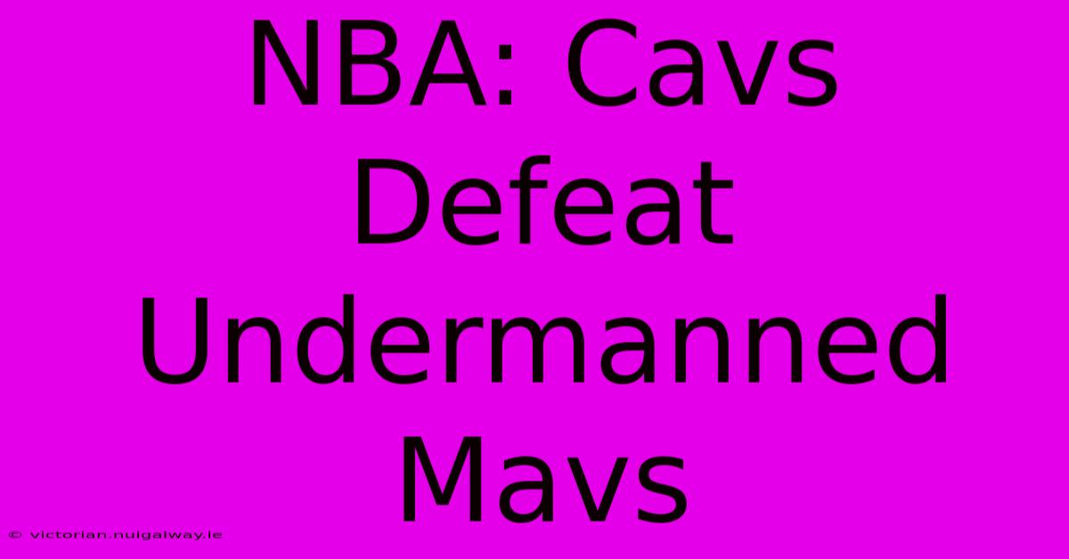 NBA: Cavs Defeat Undermanned Mavs