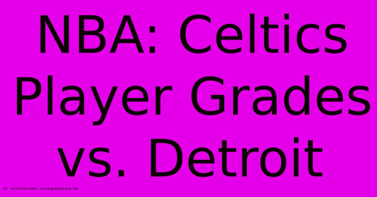 NBA: Celtics Player Grades Vs. Detroit