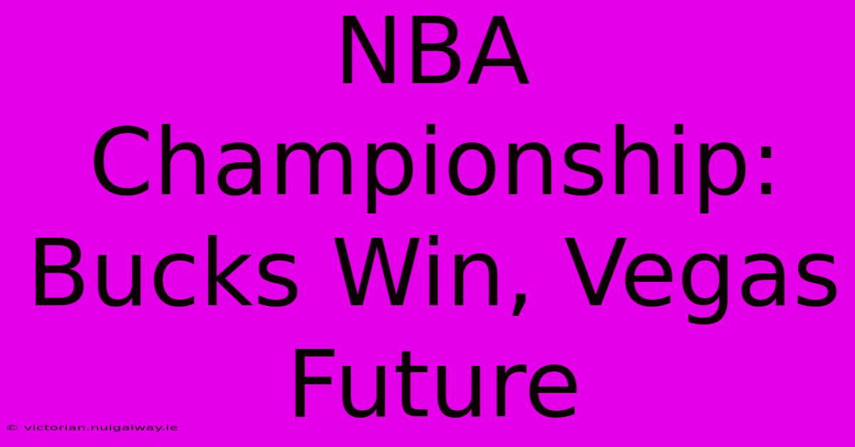 NBA Championship: Bucks Win, Vegas Future