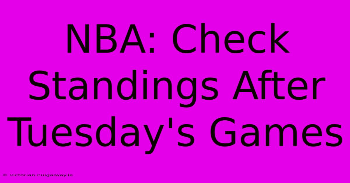 NBA: Check Standings After Tuesday's Games