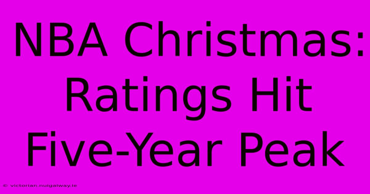 NBA Christmas: Ratings Hit Five-Year Peak