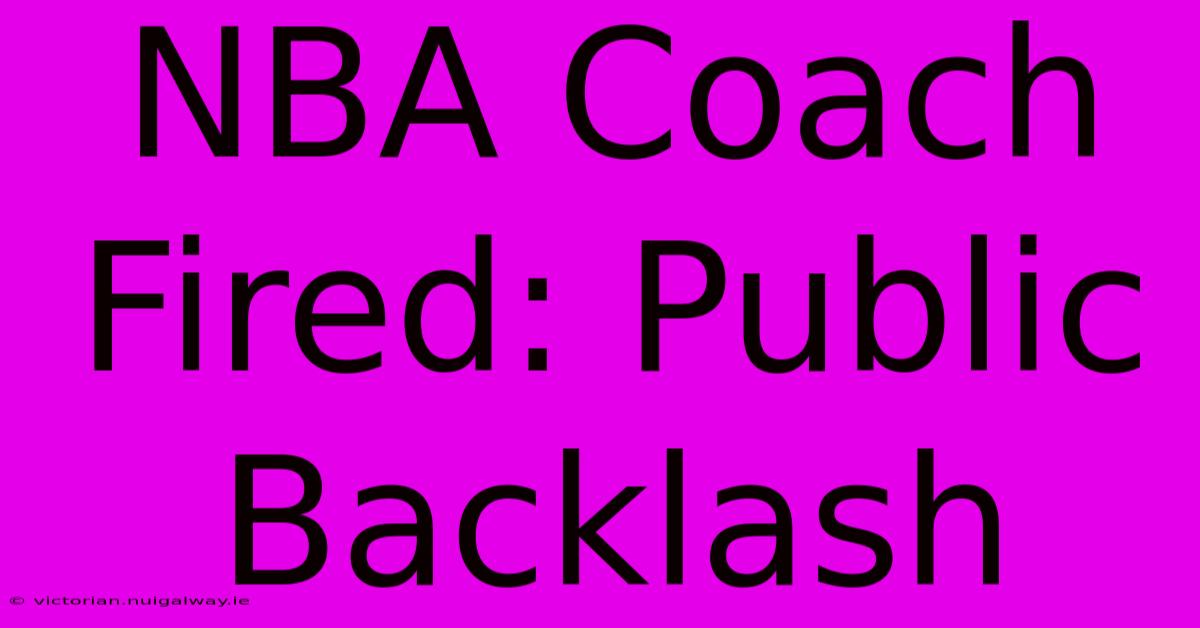 NBA Coach Fired: Public Backlash