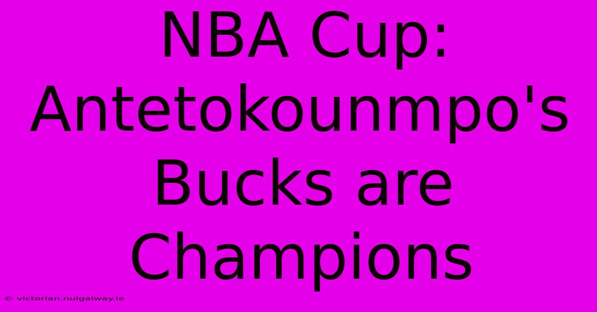 NBA Cup: Antetokounmpo's Bucks Are Champions