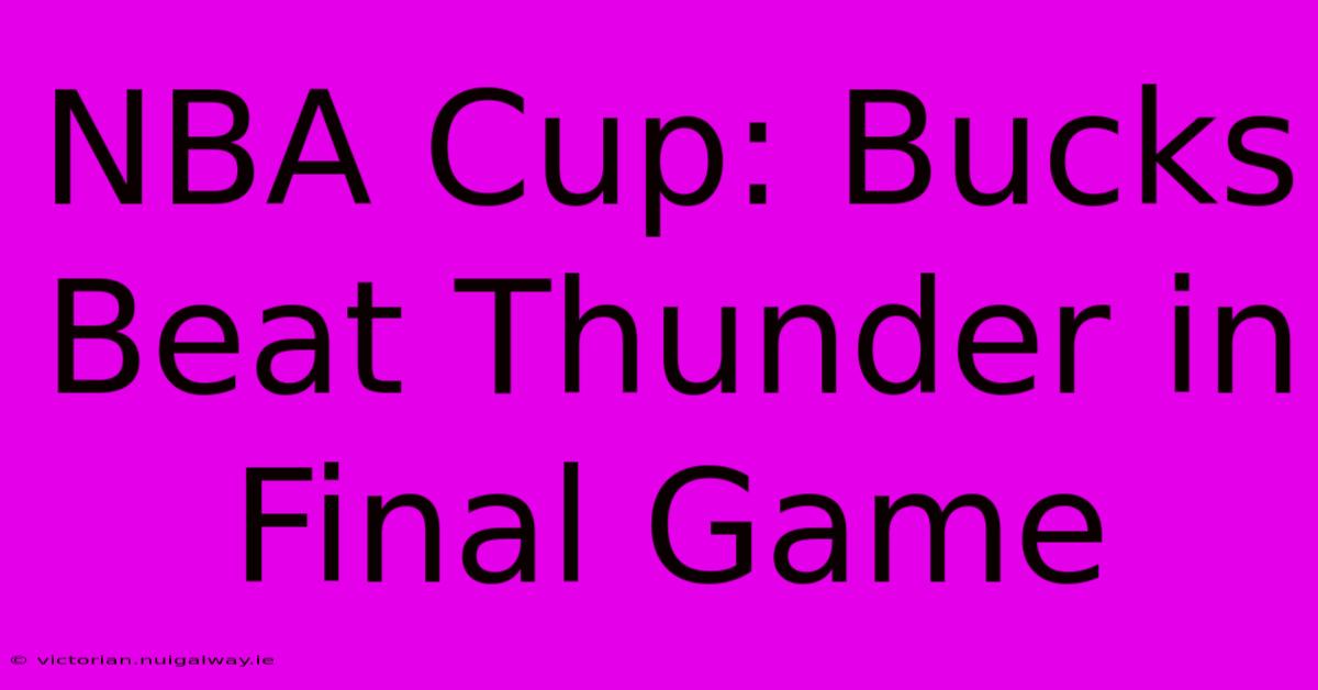 NBA Cup: Bucks Beat Thunder In Final Game