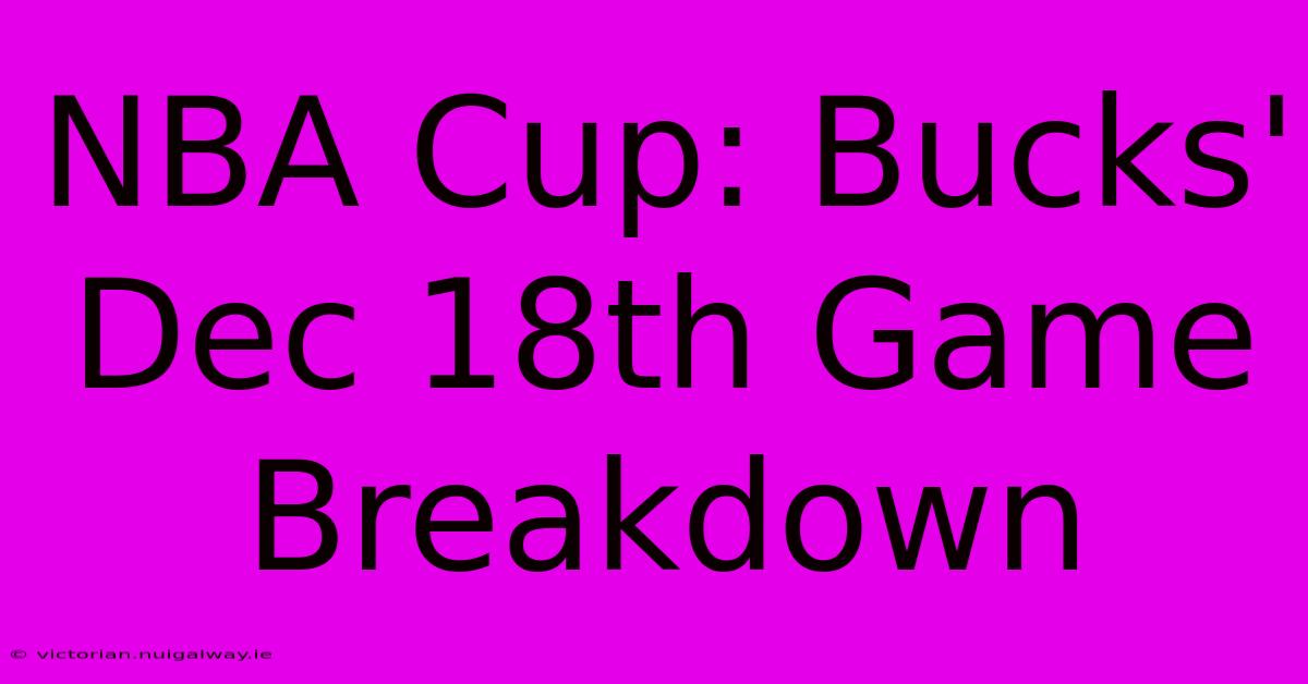 NBA Cup: Bucks' Dec 18th Game Breakdown