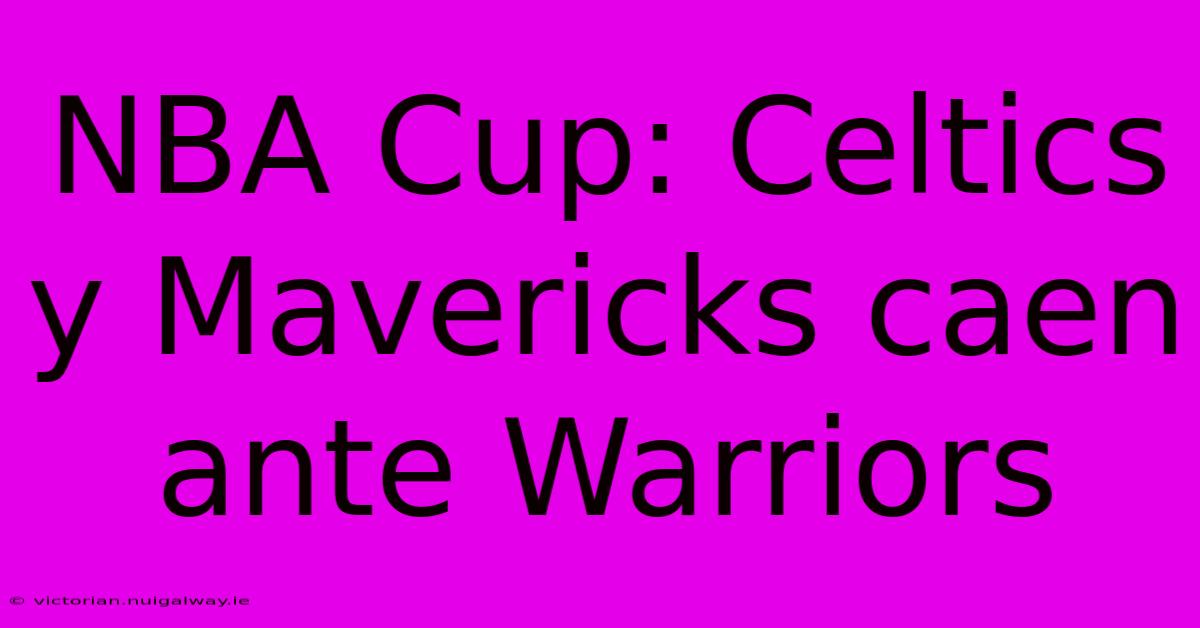 NBA Cup: Celtics Y Mavericks Caen Ante Warriors