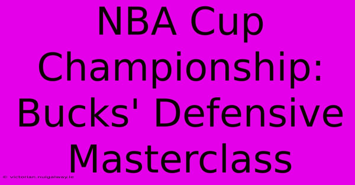 NBA Cup Championship: Bucks' Defensive Masterclass