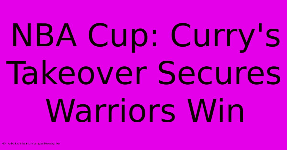 NBA Cup: Curry's Takeover Secures Warriors Win