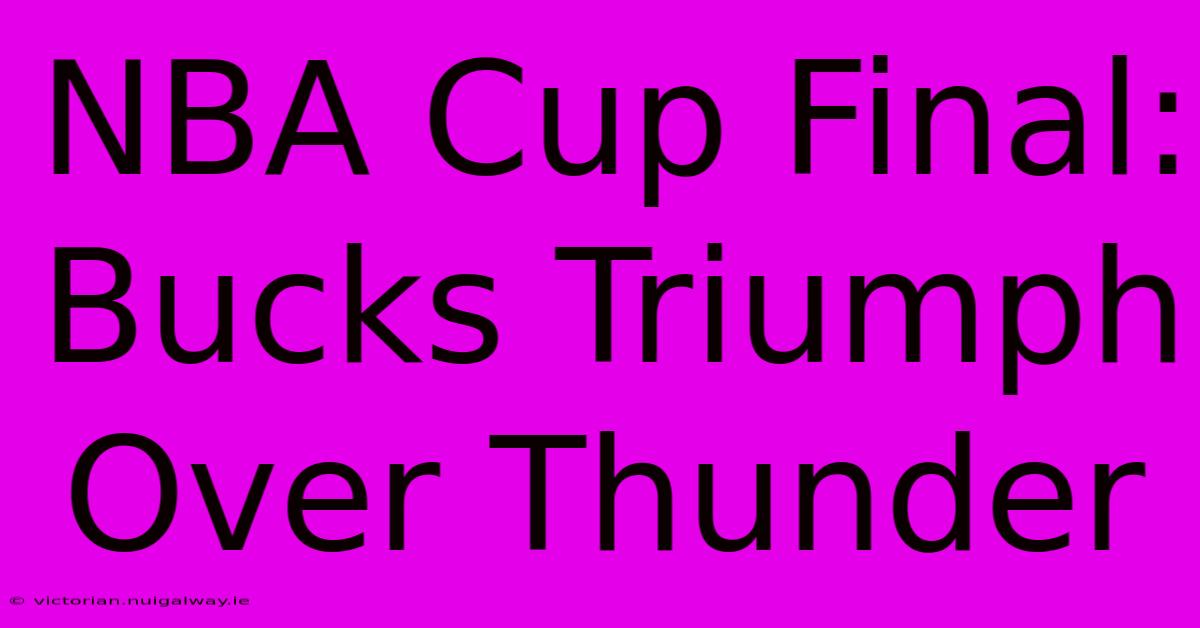 NBA Cup Final: Bucks Triumph Over Thunder