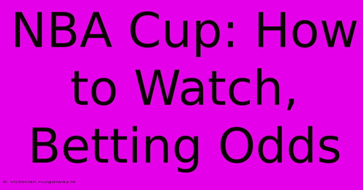 NBA Cup: How To Watch, Betting Odds