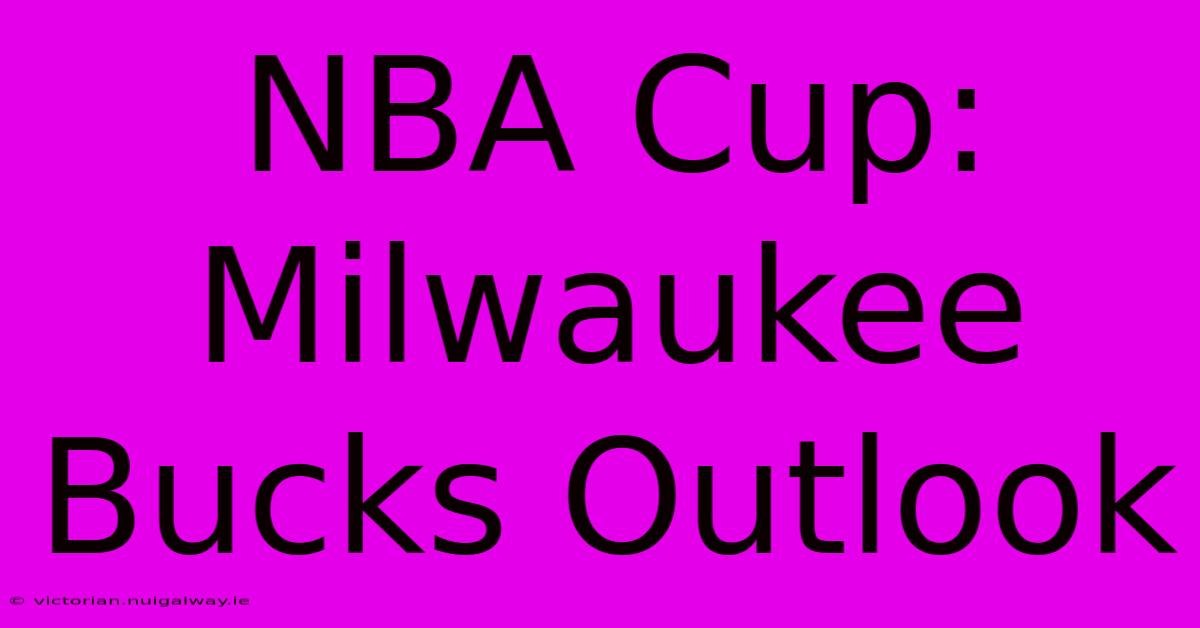 NBA Cup: Milwaukee Bucks Outlook