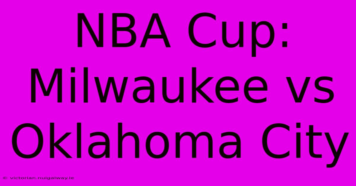 NBA Cup: Milwaukee Vs Oklahoma City