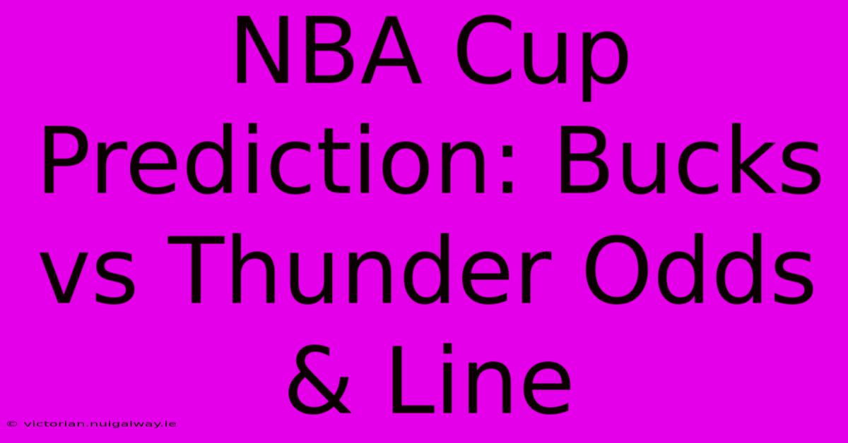 NBA Cup Prediction: Bucks Vs Thunder Odds & Line