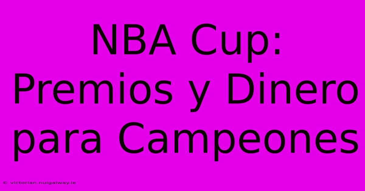 NBA Cup: Premios Y Dinero Para Campeones