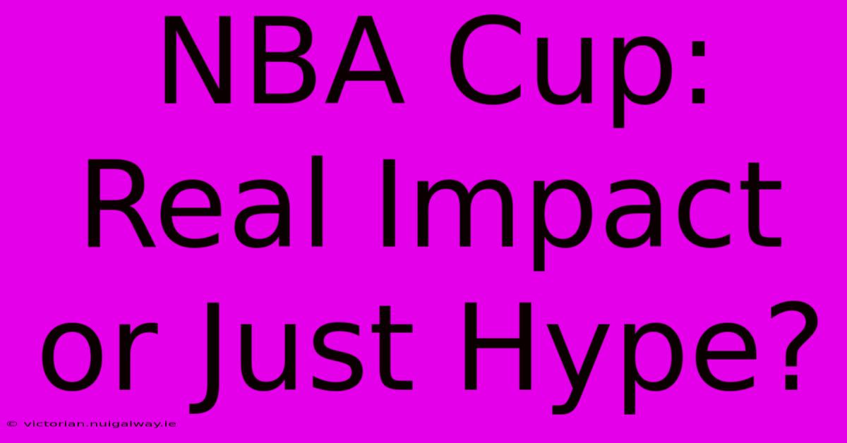 NBA Cup:  Real Impact Or Just Hype? 