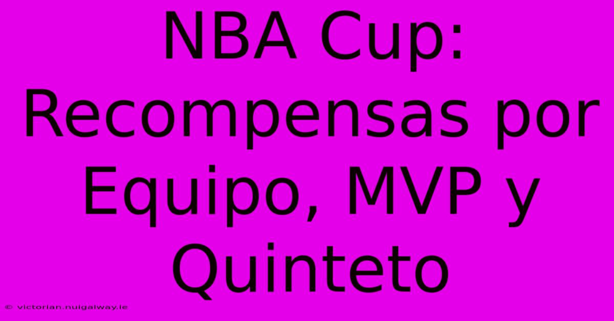 NBA Cup: Recompensas Por Equipo, MVP Y Quinteto